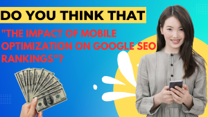 Do You Think that "The Impact of Mobile Optimization on Google SEO Rankings"?