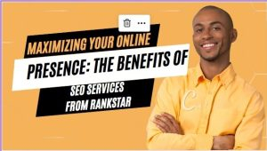 Maximizing Your Online Presence: The Benefits of SEO Services from RankStar