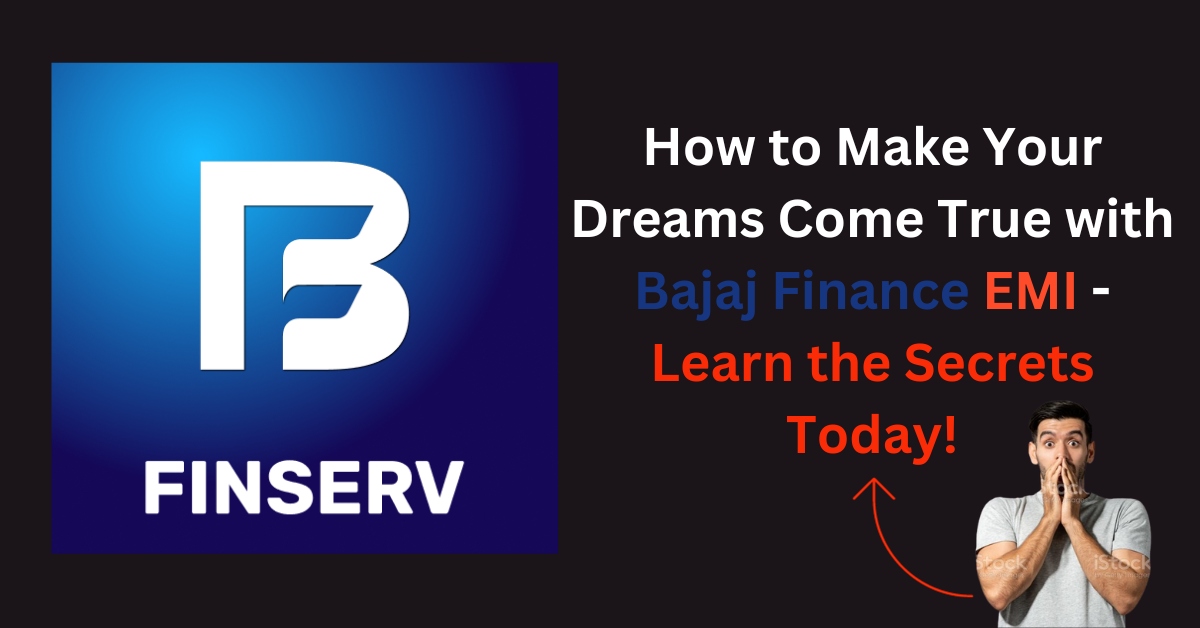 How to Make Your Dreams Come True with Bajaj Finance EMI - Learn the Secrets Today!