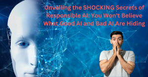 Unveiling-the-SHOCKING-Secrets-of-Responsible-AI-You-Wont-Believe-What-Good-AI-and-Bad-AI-Are-Hiding