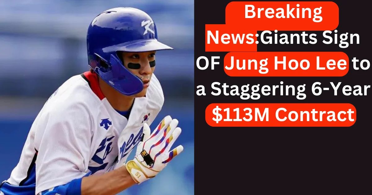 Breaking NewsGiants Sign OF Jung Hoo Lee to a Staggering 6-Year $113M Contract