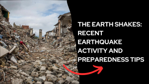 The Earth Shakes Recent Earthquake Activity and Preparedness Tips
