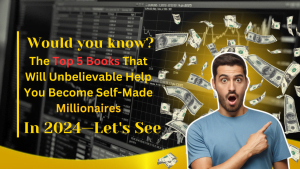 Would you know The Top 5 Books That Will Unbelievable Help You Become Self-Made Millionaires In 2024—Let's See