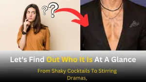 From Shaky Cocktails To Stirring Dramas, Let's Find Out Who It Is At A Glance