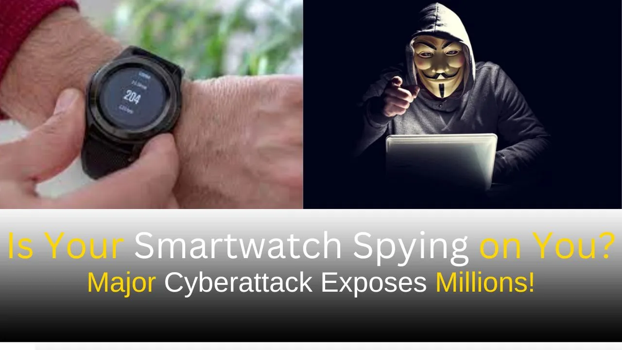 Is Your Smartwatch Spying on You? Major Cyberattack Exposes Millions!
