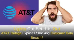 Lights Out Secrets Out?, AT&T Outage Exposes Shocking Customer Data Breach?