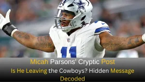 Micah Parsons' Cryptic Post: Is He Leaving the Cowboys? Hidden Message Decoded