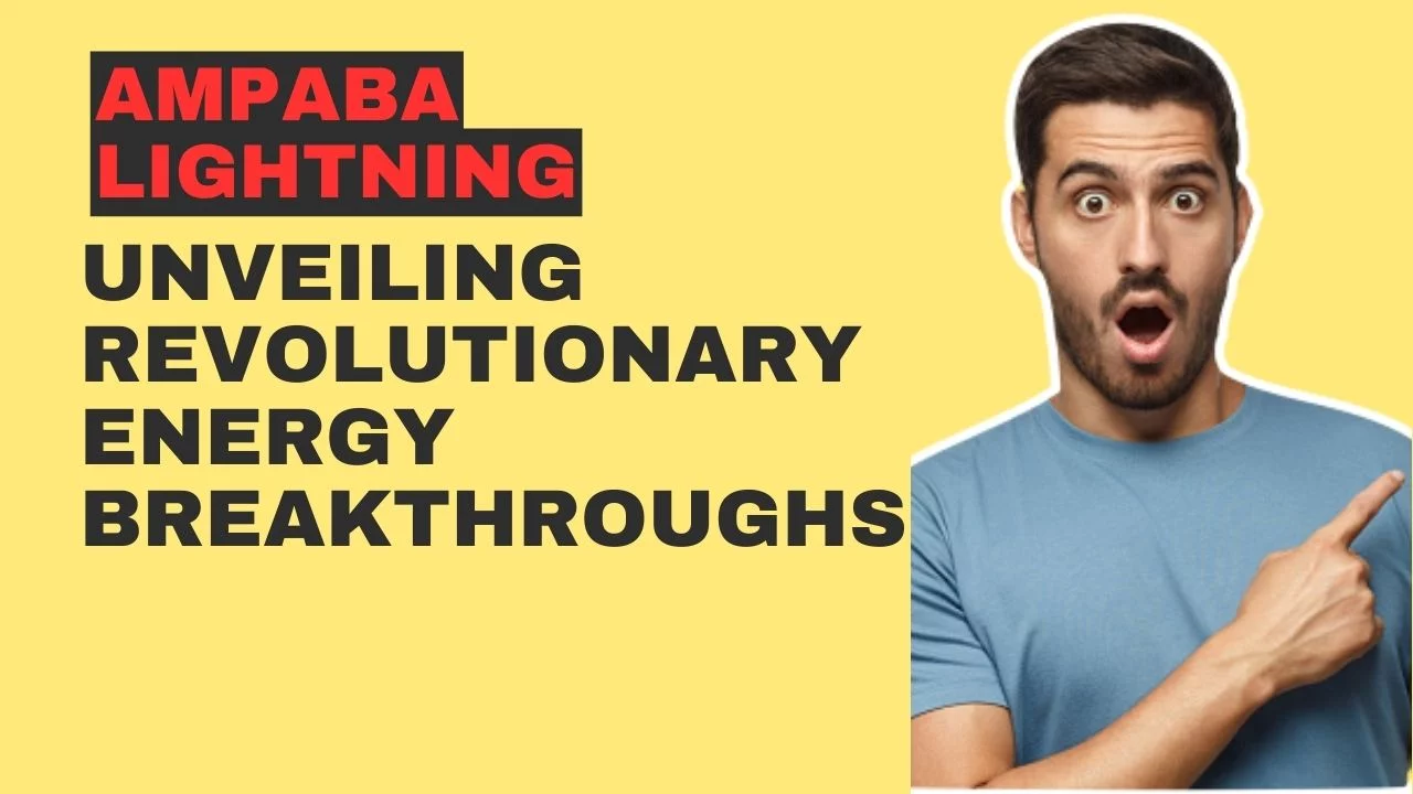 Ampaba Lightning: Unveiling Revolutionary Energy Breakthroughs