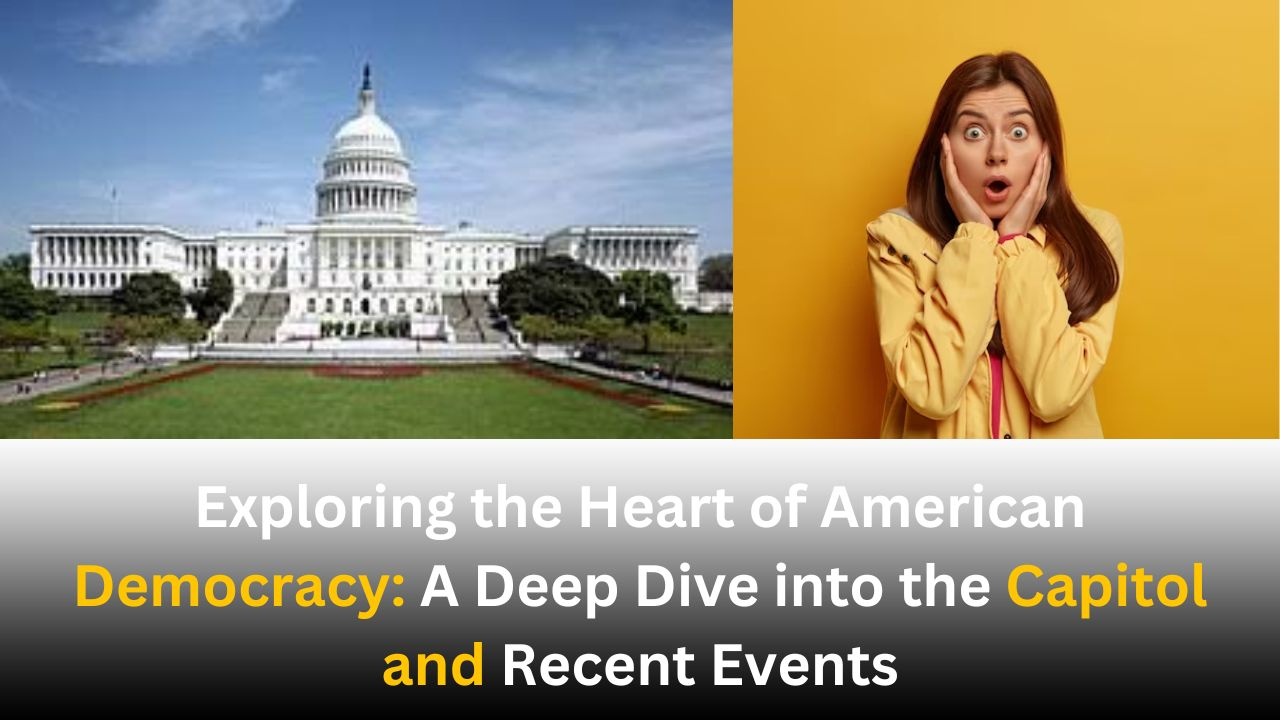 Exploring the Heart of American Democracy: A Deep Dive into the Capitol and Recent Events