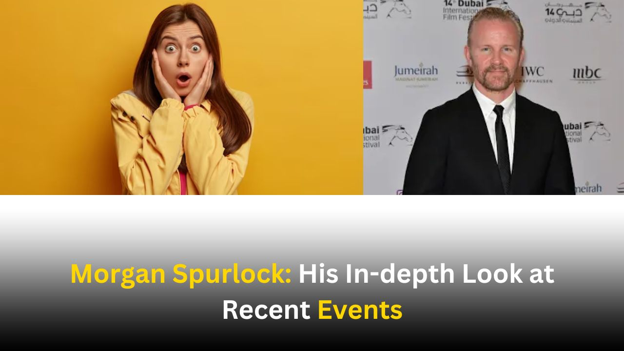Morgan Spurlock: His In-depth Look at Recent Events