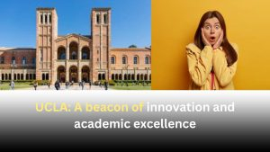 UCLA: A beacon of innovation and academic excellence