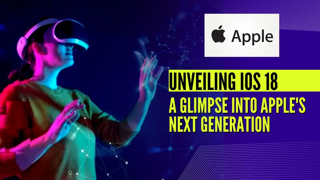 Unveiling iOS 18: A Glimpse into Apple's Next Generation