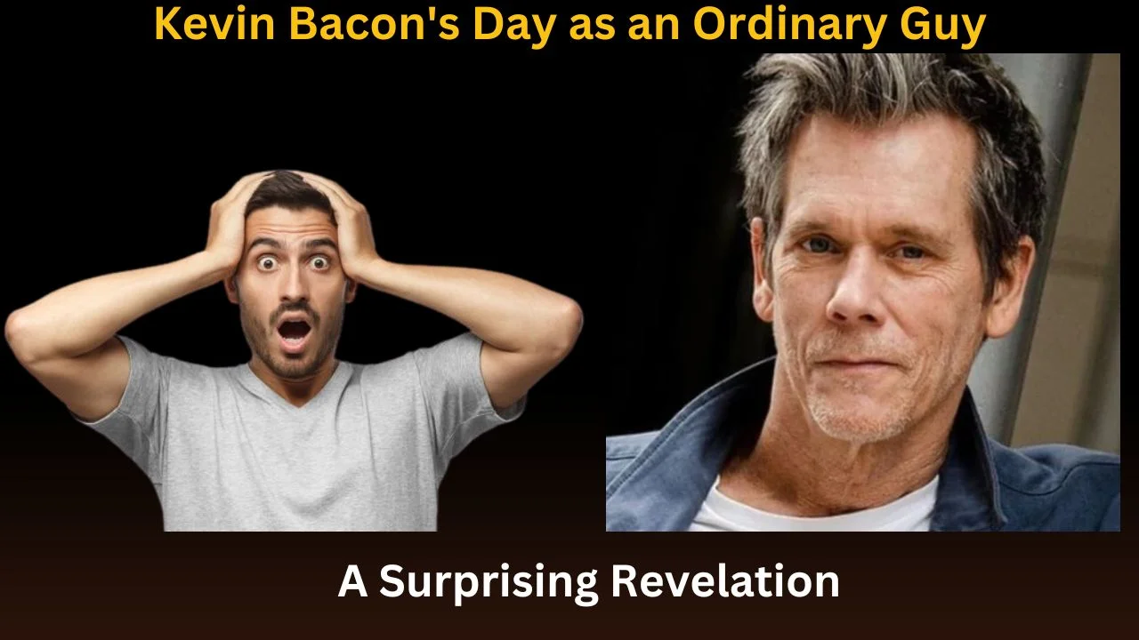 Kevin Bacon's Day as an Ordinary Guy,A Surprising Revelation