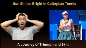 Sun Shines Bright in Collegiate Tennis: A Journey of Triumph and Skill