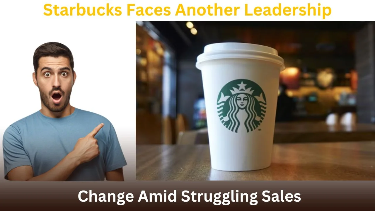Starbucks Faces Another Leadership Change Amid Struggling Sales