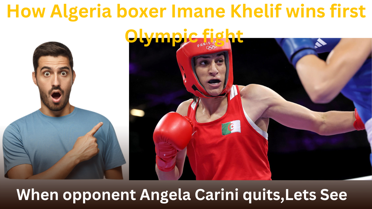 How Algeria boxer Imane Khelif wins first Olympic fight when opponent Angela Carini quits,Lets See
