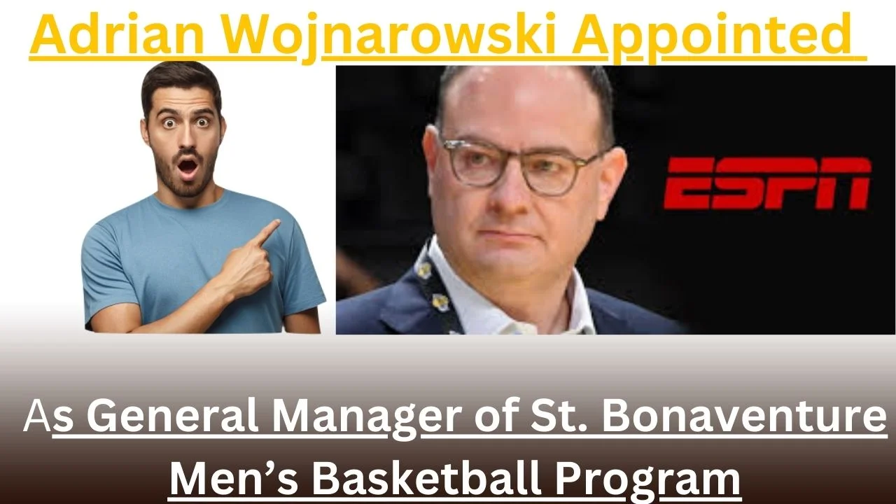 Adrian Wojnarowski Appointed as General Manager of St. Bonaventure Men’s Basketball Program