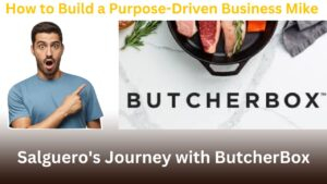 How to Build a Purpose-Driven Business Mike Salguero's Journey with ButcherBox