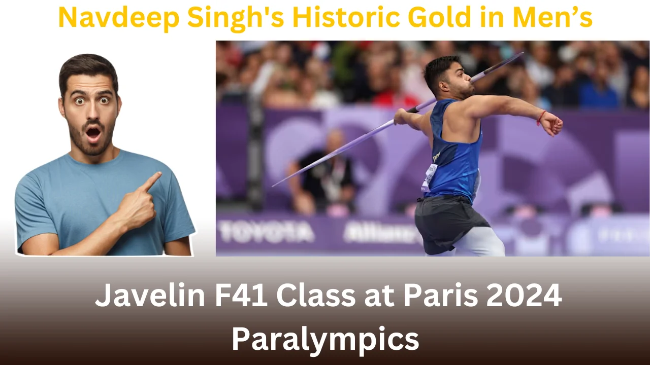 Navdeep Singh's Historic Gold in Men’s Javelin F41 Class at Paris 2024 Paralympics