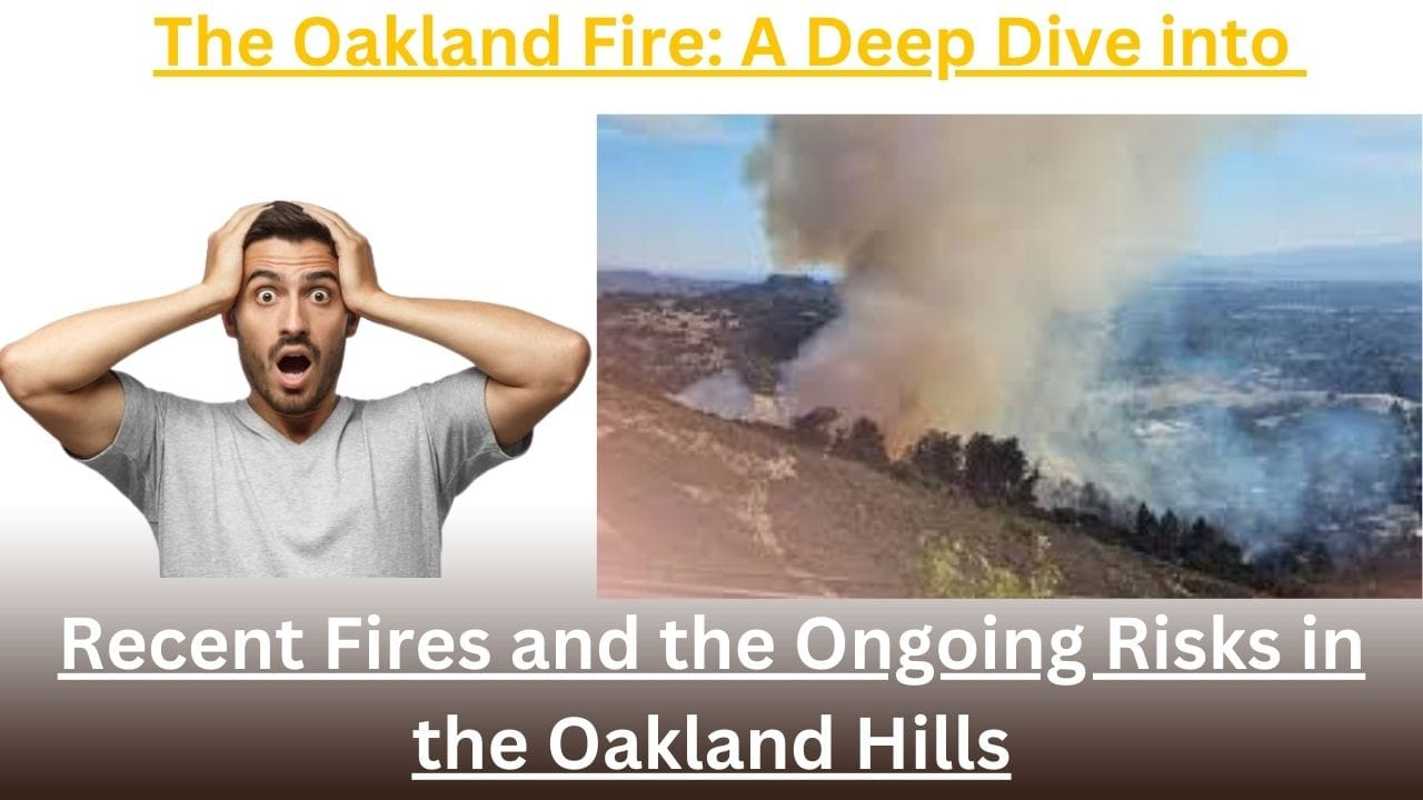 The Oakland Fire: A Deep Dive into Recent Fires and the Ongoing Risks in the Oakland Hills