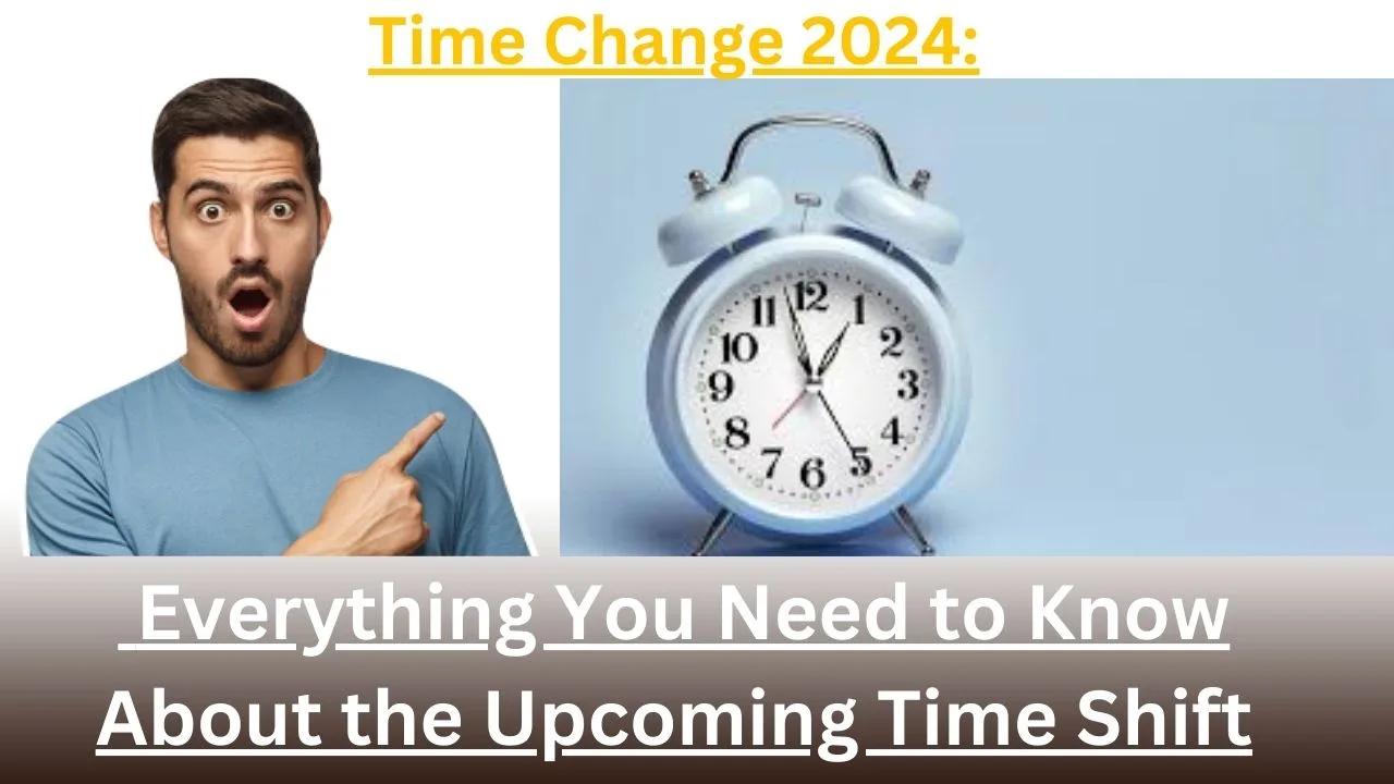 Time Change 2024: Everything You Need to Know About the Upcoming Time Shift