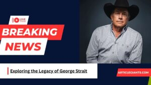 Exploring the Legacy of George Strait: