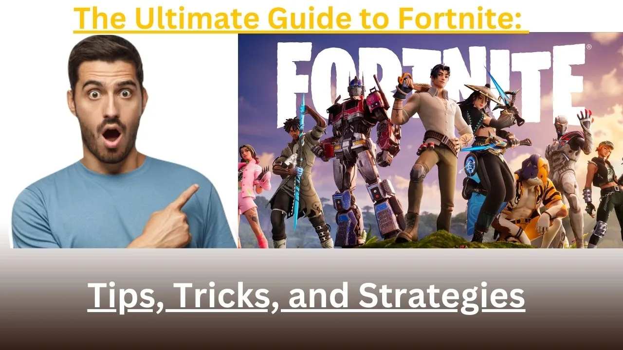 The Ultimate Guide to Fortnite: Tips, Tricks, and Strategies