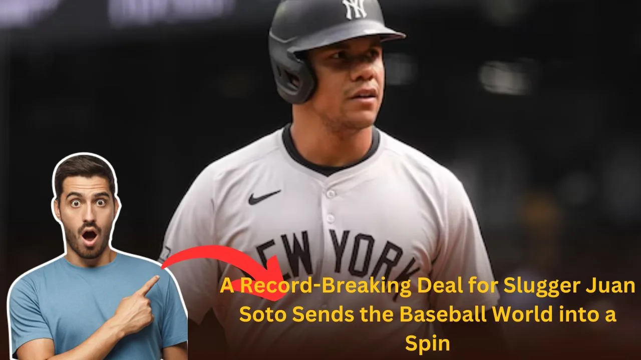 A Record-Breaking Deal for Slugger Juan Soto Sends the Baseball World into a Spin