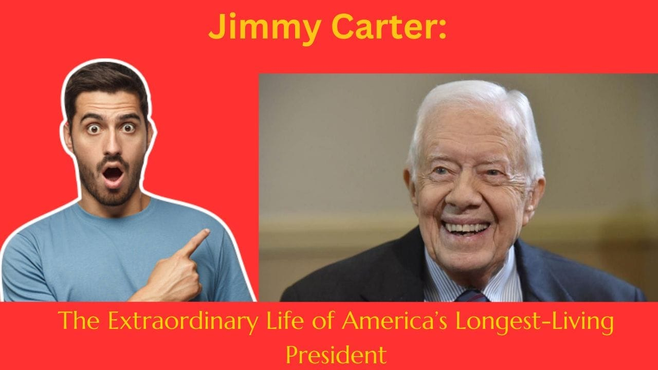 Jimmy Carter: The Extraordinary Life of America’s Longest-Living President