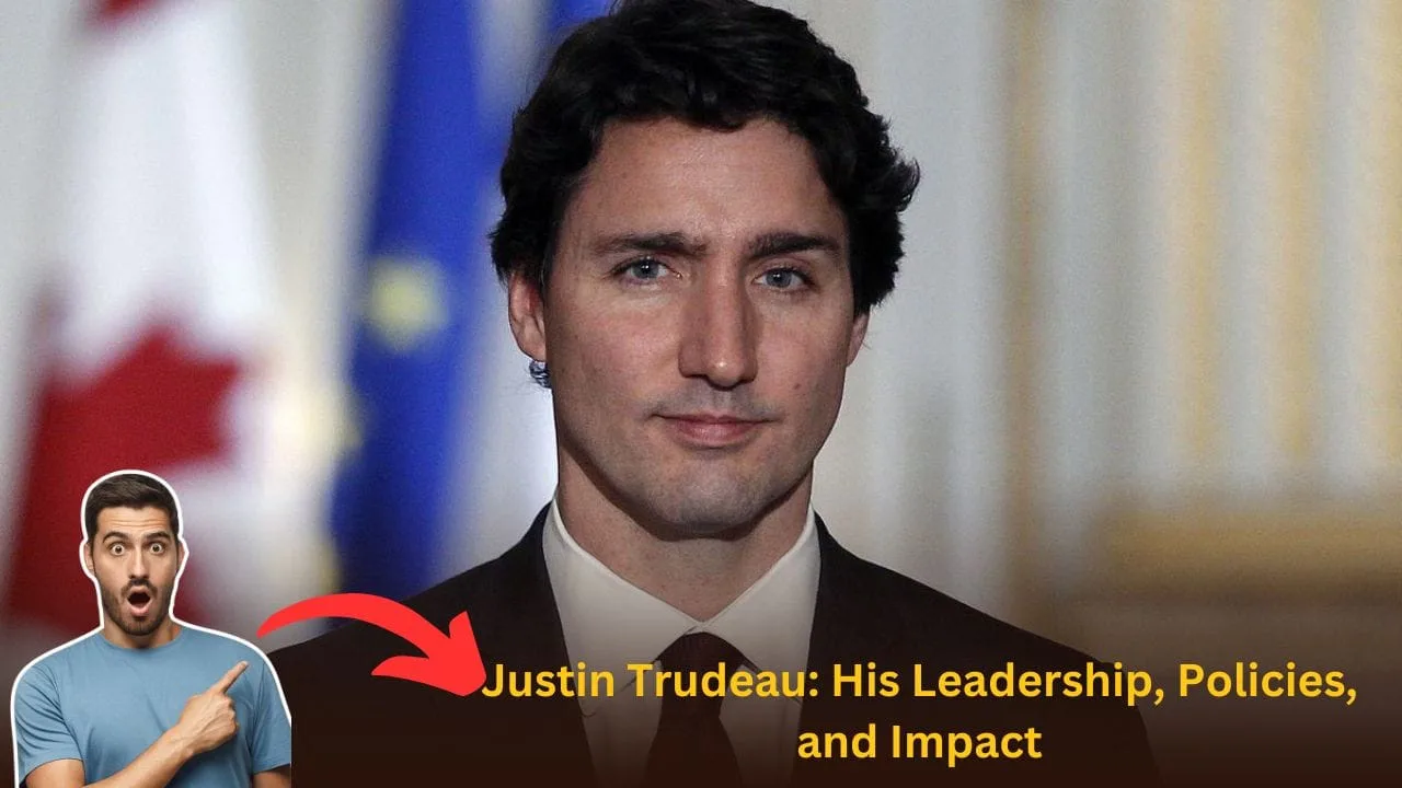 Justin Trudeau: His Leadership, Policies, and Impact
