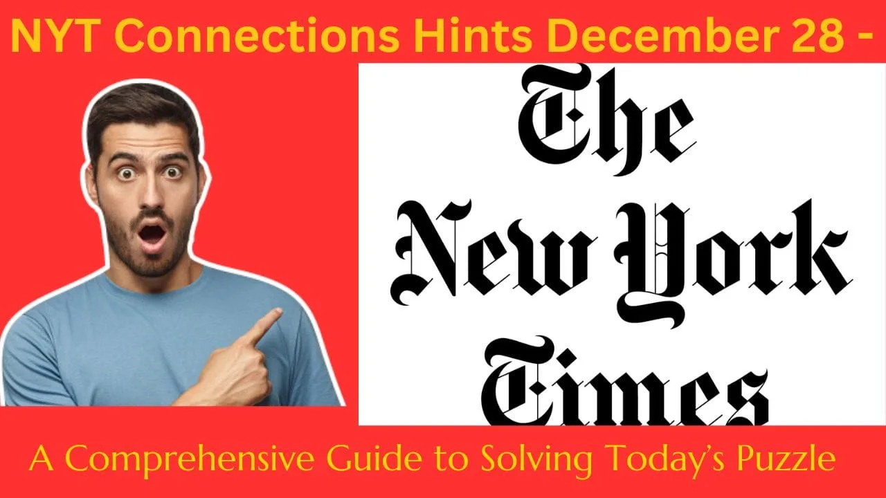 NYT Connections Hints December 28 - A Comprehensive Guide to Solving Today’s Puzzle