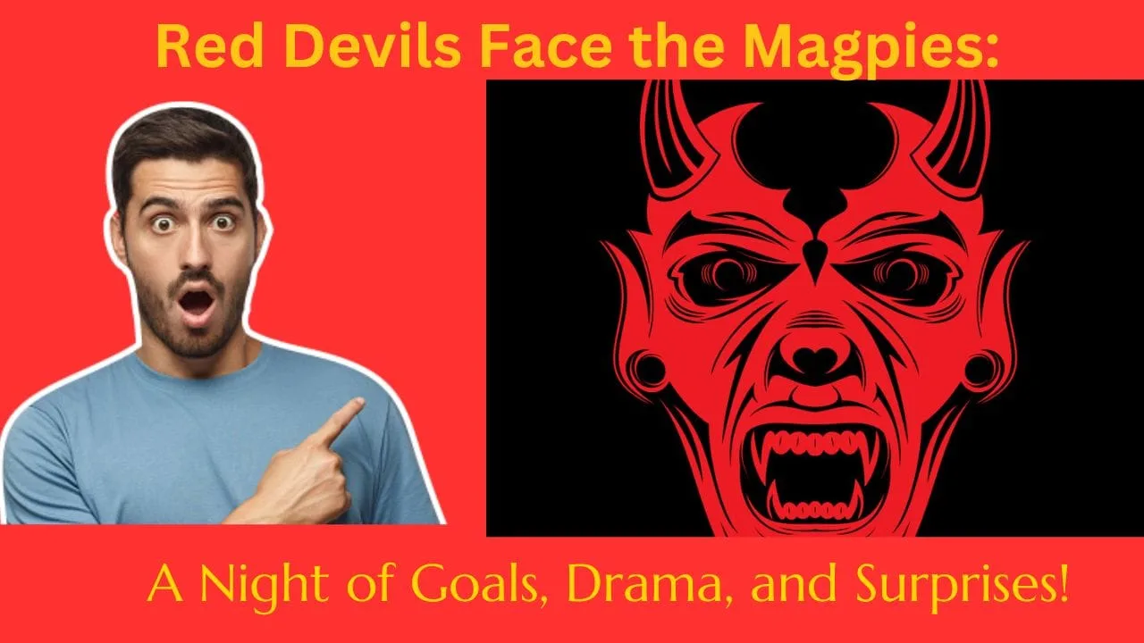 Red Devils Face the Magpies: A Night of Goals, Drama, and Surprises!