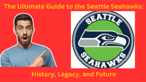 The Ultimate Guide to the Seattle Seahawks: History, Legacy, and Future