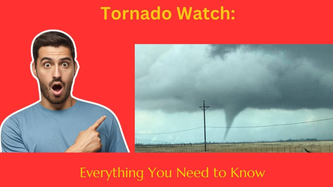 Tornado Watch: Everything You Need to Know