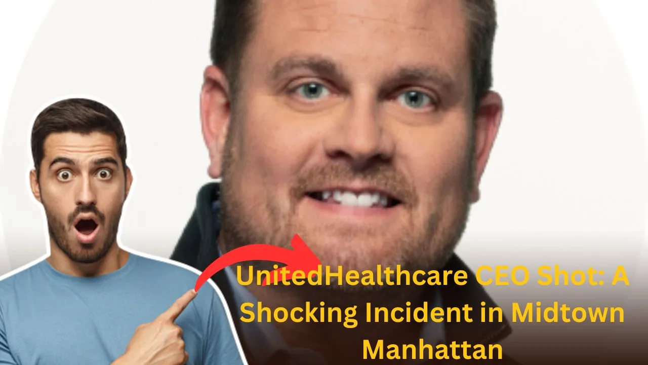 UnitedHealthcare CEO Shot: A Shocking Incident in Midtown Manhattan