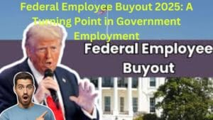 Federal Employee Buyout 2025: A Turning Point in Government Employment