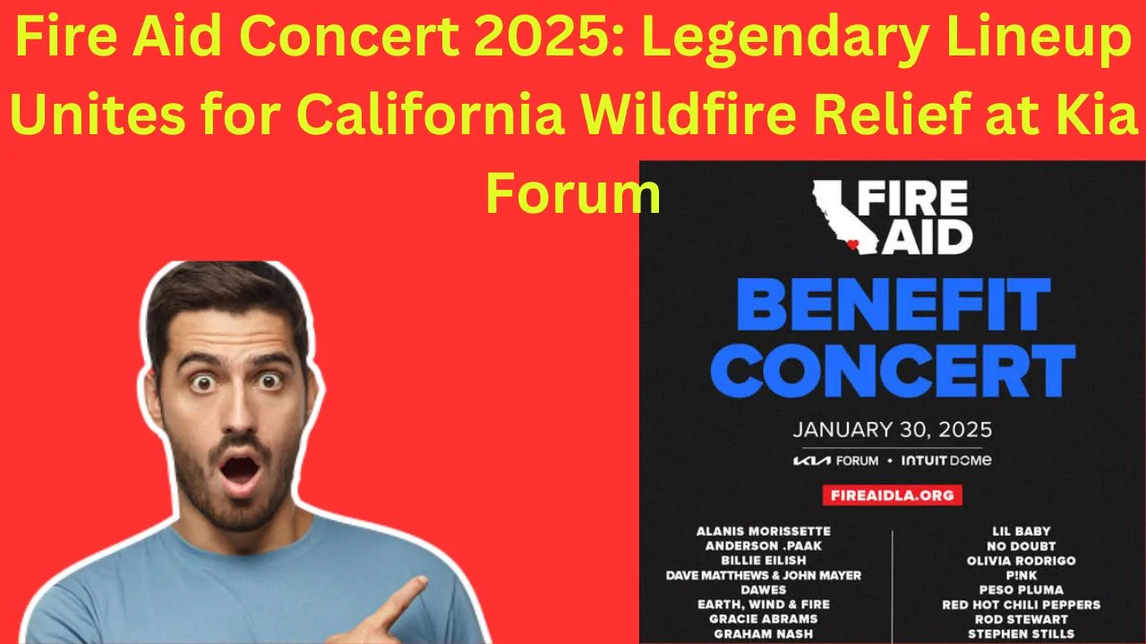Fire Aid Concert 2025: Legendary Lineup Unites for California Wildfire Relief at Kia Forum