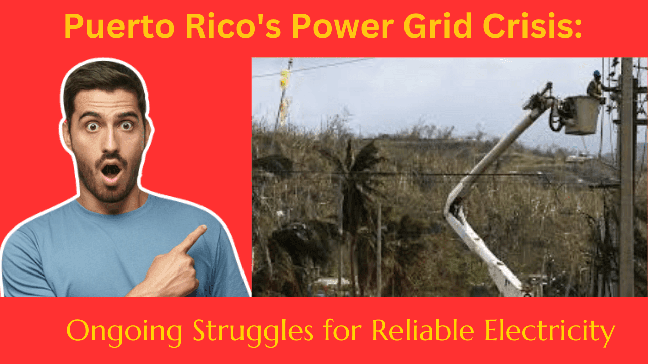 Puerto Rico's Power Grid Crisis: Ongoing Struggles for Reliable Electricity