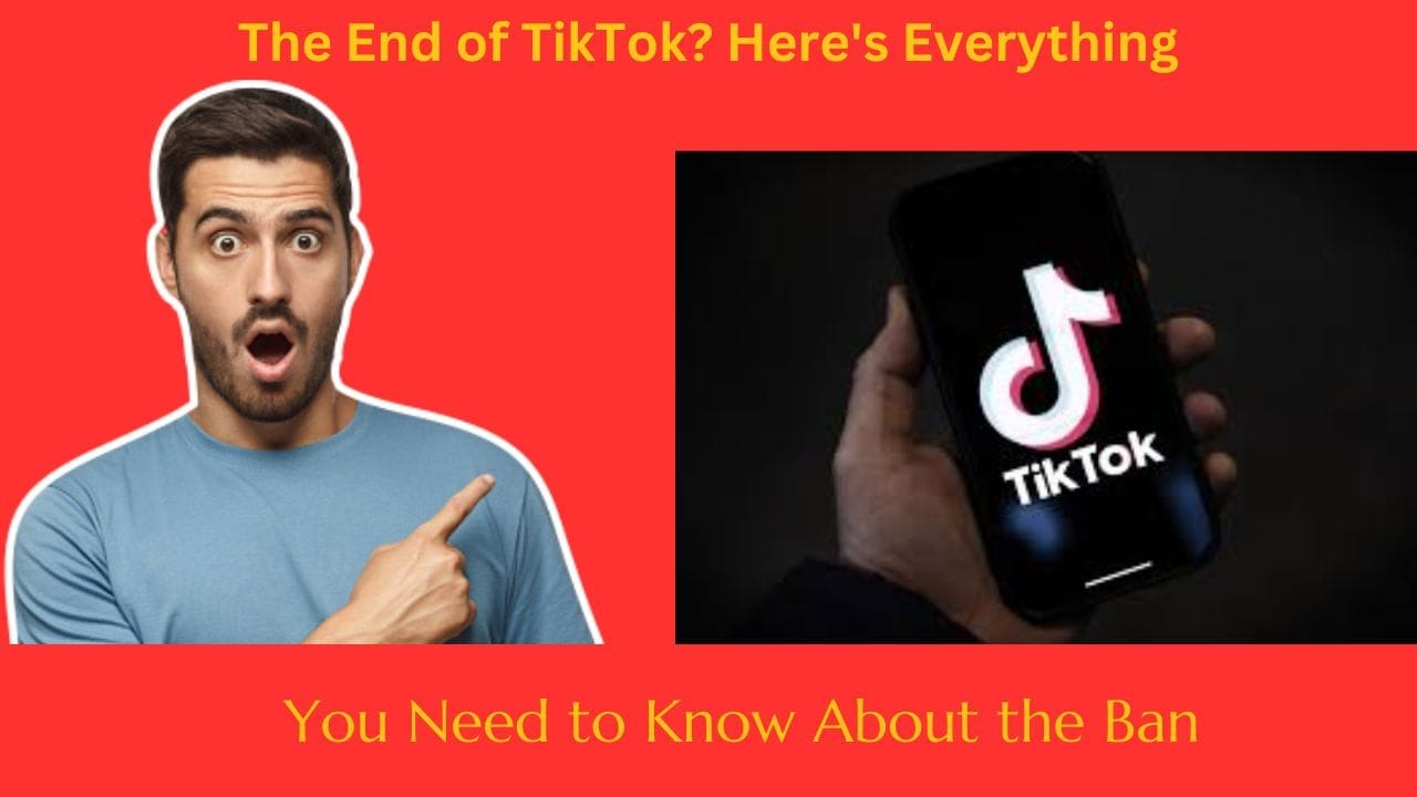 The End of TikTok? Here's Everything You Need to Know About the Ban