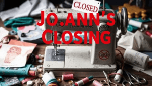 Joann’s Closing: What You Need to Know About the Future of This Crafting Giant