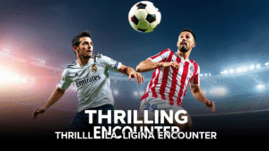 Real Madrid vs Athletic Club A Thrilling La Liga Encounter