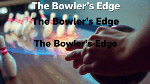 The Bowler's Edge Innovations, Equipment, and Excellence in 2025